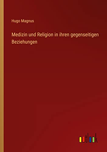 Medizin und Religion in ihren gegenseitigen Beziehungen