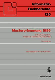 Mustererkennung 1986: 8. DAGM-Symposium Paderborn, September/Oktober 1986 Proceedings: 8. DAGM-Symposium Paderborn, 30. September–2. Oktober 1986 Proceedings (Informatik-Fachberichte, 125, Band 125)