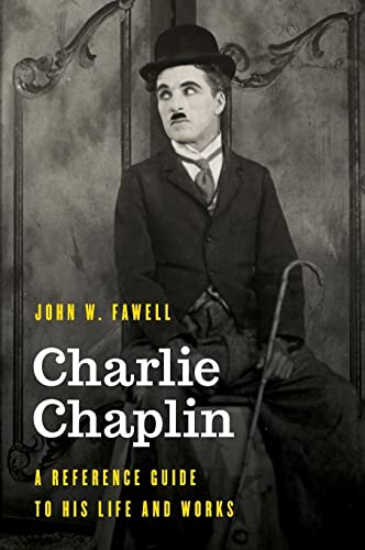 Charlie Chaplin: A Reference Guide to His Life and Works (Significant Figures in World History)