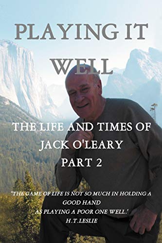 Playing It Well: The Life and Times of Jack O'Leary Part 2: The Life and Times of Jack O'Leary Part II