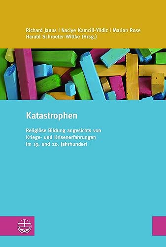 Katastrophen: Religiöse Bildung angesichts von Kriegs- und Krisenerfahrungen im 19. und 20. Jahrhundert (Studien zur Religionspädagogik (StRP))