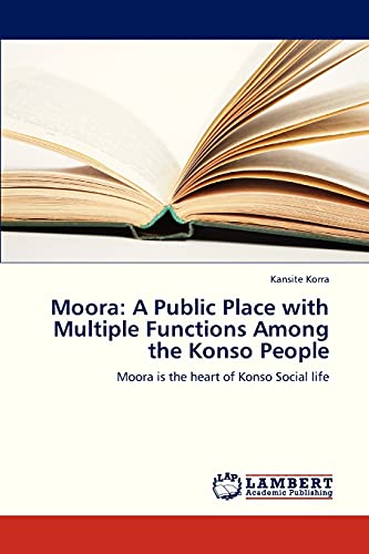 Moora: A Public Place with Multiple Functions Among the Konso People: Moora is the heart of Konso Social life