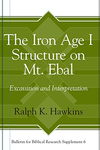 The Iron Age I Structure on Mt. Ebal: Excavation and Interpretation (Bulletin for Biblical Research Supplement, Band 6)