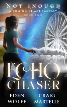 Echo Chaser: A Coming of Age Fantasy (Not Enough, Band 2)