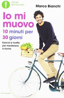 Io mi muovo. 10 minuti per 30 giorni: esercizi e ricette per mantenersi in forma