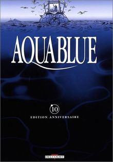 Aquablue : édition anniversaire. Vol. 10. Le baiser d'Arakh