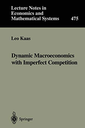 Dynamic Macroeconomics with Imperfect Competition (Lecture Notes in Economics and Mathematical Systems, 475, Band 475)
