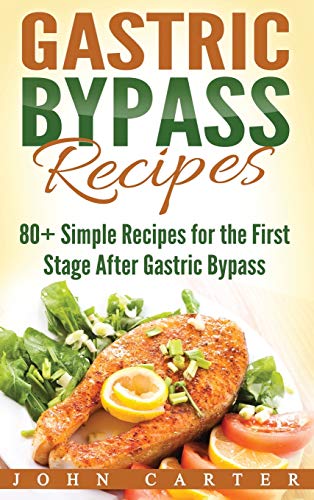 Gastric Bypass Recipes: 80+ Simple Recipes for the First Stage After Gastric Bypass Surgery (Bariatric Cookbook, Band 3)