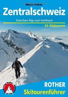 Zentralschweiz: Zwischen Rigi und Gotthard. 53 Skitouren.