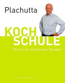 Plachutta Kochschule 2: Noch mehr einfach gute Rezepte (Ausgabe für Österreich)