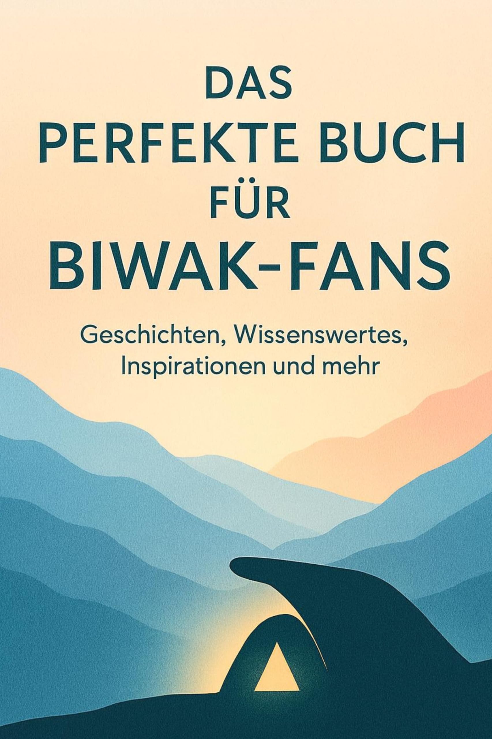 Das perfekte Buch für Biwak-Fans: Geschichten, Wissenswertes, Inspirationen und mehr