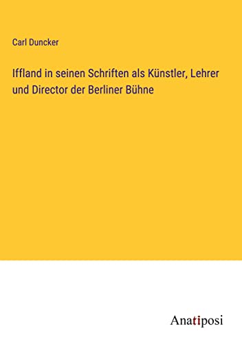 Iffland in seinen Schriften als Künstler, Lehrer und Director der Berliner Bühne