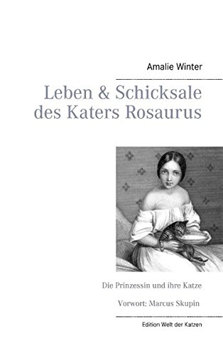 Leben & Schicksale des Katers Rosaurus: Die Prinzessin und ihre Katze