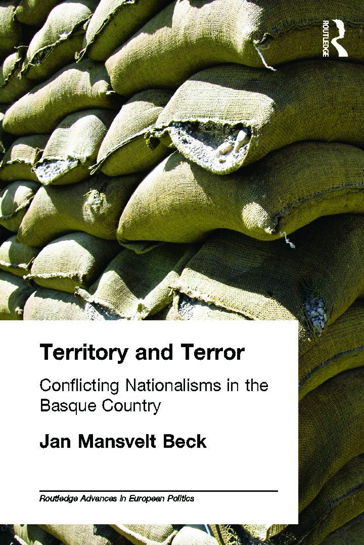 Territory and Terror: Conflicting Nationalisms in the Basque Country (Routledge Advances in European Politics)