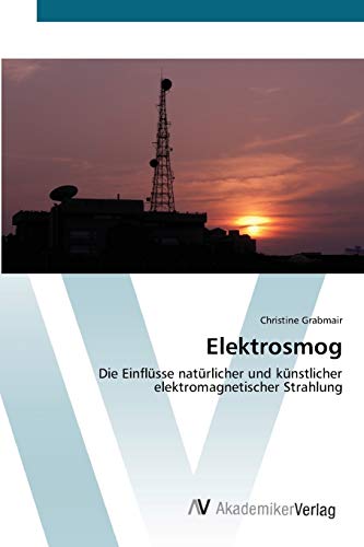 Elektrosmog: Die Einflüsse natürlicher und künstlicher elektromagnetischer Strahlung