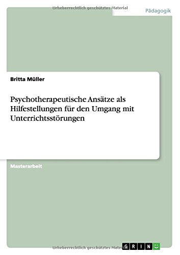 Psychotherapeutische Ansätze als Hilfestellungen für den Umgang mit Unterrichtsstörungen