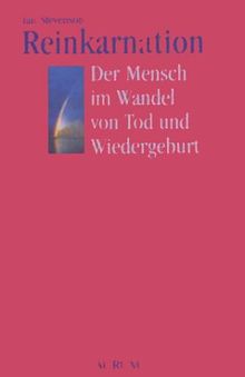 Reinkarnation - Der Mensch im Wandel von Tod und Wiedergeburt. 20 überzeugende und wissenschaftliche bewiesene Fälle