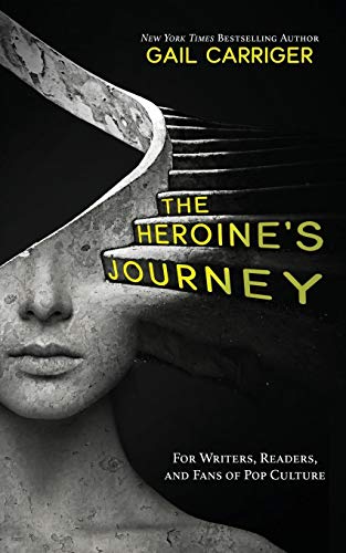 Gail Carriger The Heroine's Journey, For Writers, Readers, And Fans Of Pop Culture