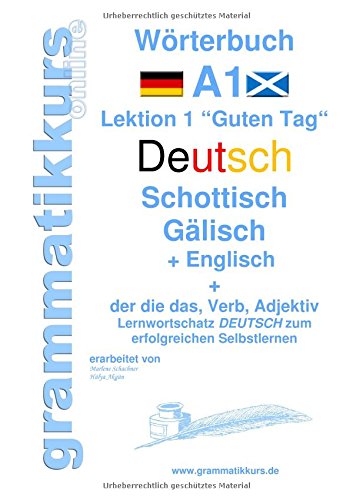 Wörterbuch Deutsch - Schottisch - Gälisch Englisch: Lernwortschatz A1 Lektion 1 „Guten Tag“ Sprachkurs Deutsch zum erfolgreichen Selbstlernen für ... Deutsch - Schottisch - Englisch A1 A2 B1)