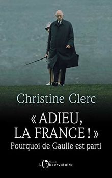 Adieu, la France ! : pourquoi de Gaulle est parti