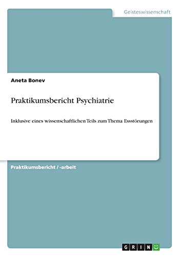 Praktikumsbericht Psychiatrie: Inklusive eines wissenschaftlichen Teils zum Thema Essstörungen
