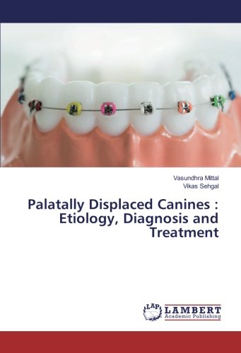 Palatally Displaced Canines : Etiology, Diagnosis and Treatment