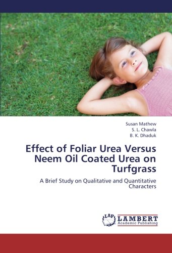 Effect of Foliar Urea Versus Neem Oil Coated Urea on Turfgrass: A Brief Study on Qualitative and Quantitative Characters