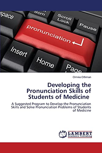 Developing the Pronunciation Skills of Students of Medicine: A Suggested Program to Develop the Pronunciation Skills and Solve Pronunciation Problems of Students of Medicine