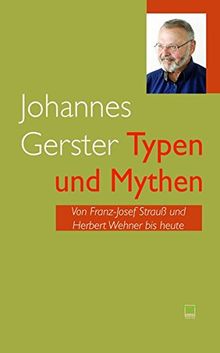 Typen und Mythen: Von Franz-Josef Strauß und Herbert Wehner bis heute von Gerster, Johannes | Buch | Zustand sehr gut