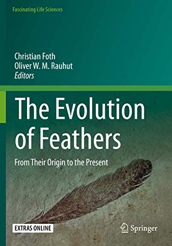 The Evolution of Feathers: From Their Origin to the Present (Fascinating Life Sciences)