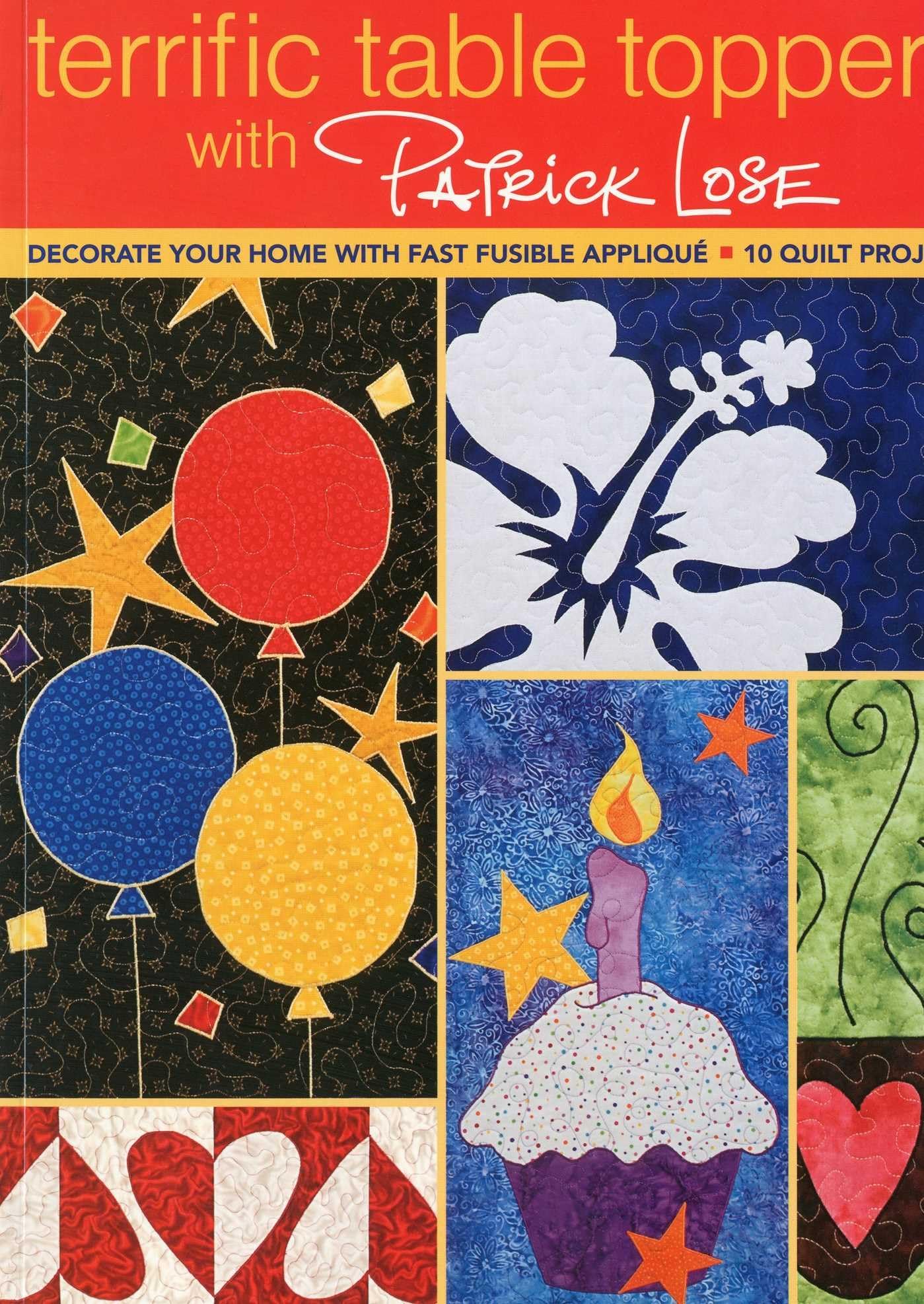 Terrific Table Toppers with Patrick Lose: Decorate Your Home with Fast Fusible Applique: 10 Quilt Projects [With Pattern(s)]- Print-On-Demand Edition