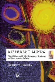 Different Minds: Gifted Children with AD/HD, Asperger Syndrome, and Other Learning Deficits