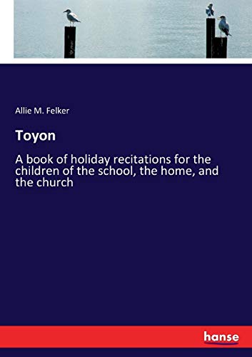 Toyon: A book of holiday recitations for the children of the school, the home, and the church