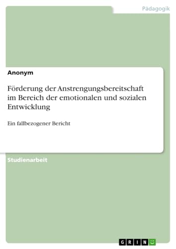 Förderung der Anstrengungsbereitschaft im Bereich der emotionalen und sozialen Entwicklung: Ein fallbezogener Bericht