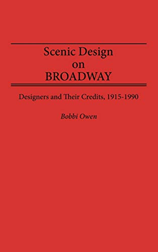 Scenic Design on Broadway: Designers and Their Credits, 1915-1990 (Bibliographies & Indexes in the Performing Arts)