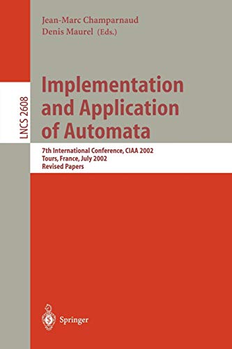 Implementation and Application of Automata: 7th International Conference, CIAA 2002, Tours, France, July 3-5, 2002, Revised Papers (Lecture Notes in Computer Science, 2608, Band 2608)