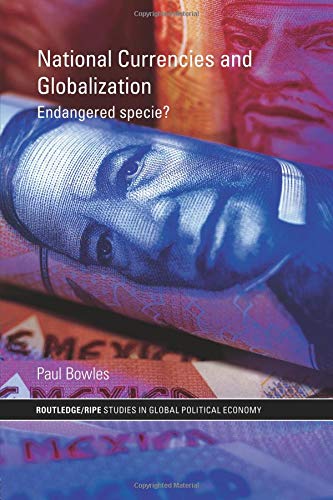 National Currencies and Globalization (Ripe Series in Global Political Economy)