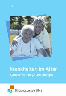 Krankheiten im Alter: Symptome, Pflege und Therapie. Lehr-/ Fachbuch