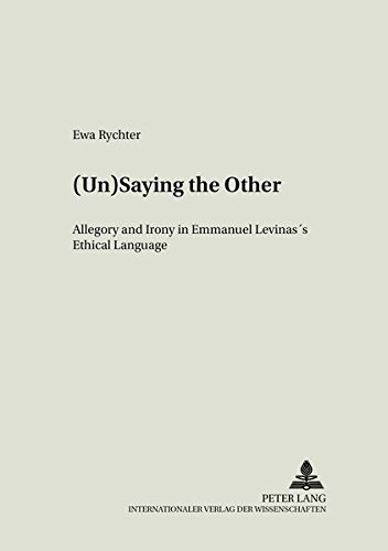 (Un)Saying the Other: Allegory and Irony in Emmanuel Levinas's Ethical Language (Literary and Cultural Theory)