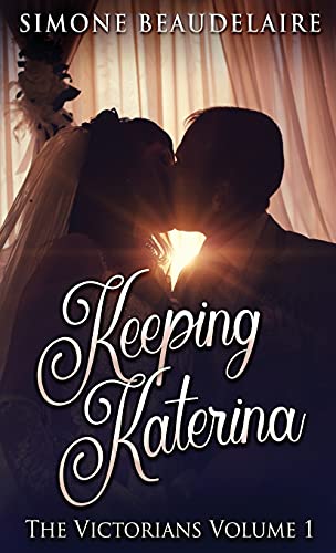 Keeping Katerina (Victorians, Band 1)
