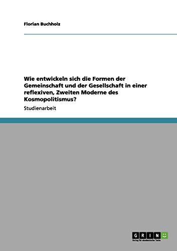 Wie entwickeln sich die Formen der Gemeinschaft und der Gesellschaft in einer reflexiven, Zweiten Moderne des Kosmopolitismus?