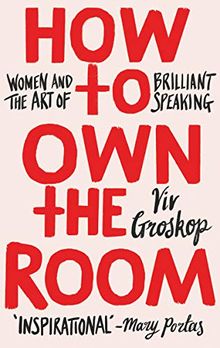 How to Own the Room: Women and the Art of Brilliant Speaking