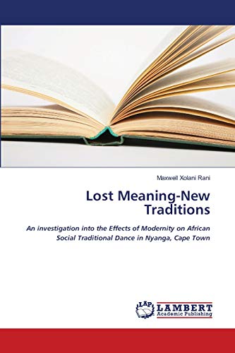 Lost Meaning-New Traditions: An investigation into the Effects of Modernity on African Social Traditional Dance in Nyanga, Cape Town