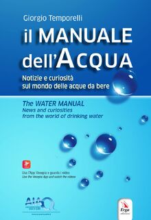 Il manuale dell'acqua. Notizie e curiosità sul mondo elle acque da bere-The water manual. News and curiosities from the world of drinking water. Ediz. bilingue. Con espansione online (I manuali)