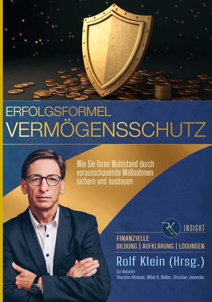 Erfolgsformel Vermögensschutz: Wie Sie Ihren Wohlstand durch vorausschauende Maßnahmen sichern und ausbauen (Erfolgsformel Trilogie)