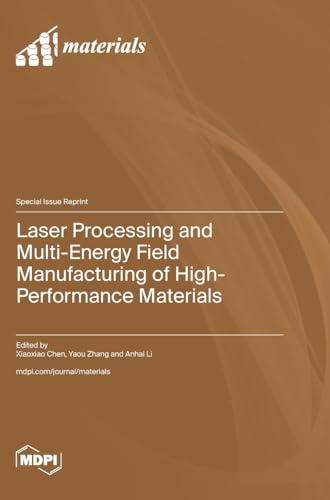 Laser Processing and Multi-Energy Field Manufacturing of High-Performance Materials