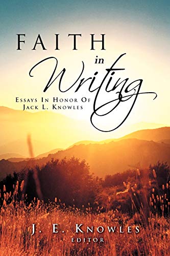 Faith In Writing: Essays In Honor Of Jack L. Knowles