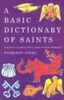 Basic Dictionary of Saints: Anglican, Catholic, Free Church and Orthodox