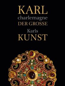 Karl der Große / charlemagne: Karls Kunst