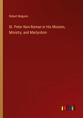 St. Peter Non-Roman in His Mission, Ministry, and Martyrdom